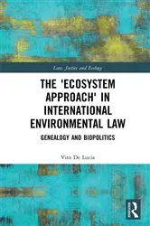 Book cover of The 'Ecosystem Approach' in International Environmental Law by Vito De Lucia