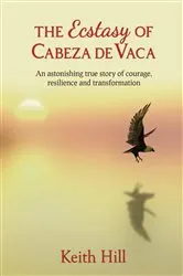 Book cover of The Ecstasy of Cabeza de Vaca by Keith Hill