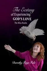 Book cover of The Ecstasy of Experiencing God's Love by Dorothy  Faye Fale