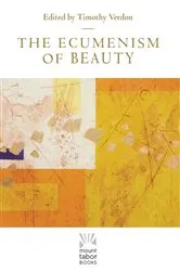 Book cover of The Ecumenism of Beauty by Timothy Verdon