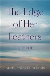 Book cover of The Edge of Her Feathers by Kristen Alexandra Davis