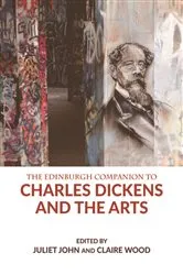 Book cover of The Edinburgh Companion to Charles Dickens and the Arts by Juliet John