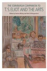 Book cover of The Edinburgh Companion to T. S. Eliot and the Arts by Frances Dickey