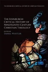 Book cover of The Edinburgh Critical History of Nineteenth-Century Christian Theology by Daniel Whistler