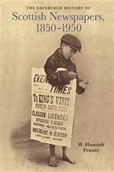 Book cover of The Edinburgh History of Scottish Newspapers, 1850-1950 by W. Hamish Fraser