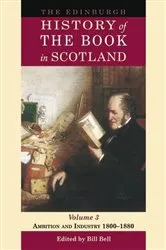 Book cover of The Edinburgh History of the Book in Scotland, Volume 3: Ambition and Industry 1800–1880 by Bill Bell