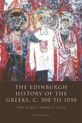 Book cover of The Edinburgh History of the Greeks, c. 500 to 1050 by Florin Curta