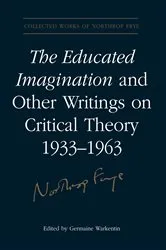 Book cover of The Educated Imagination and Other Writings on Critical Theory 1933-1963 by Northrop Frye