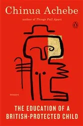 Book cover of The Education of a British-Protected Child by Chinua Achebe