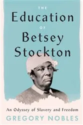 Book cover of The Education of Betsey Stockton by Gregory Nobles