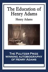 Book cover of The Education of Henry Adams by Henry Adams