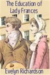 Book cover of The Education of Lady Frances by Evelyn Richardson