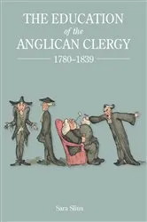 Book cover of The Education of the Anglican Clergy, 1780-1839 by Sara Slinn