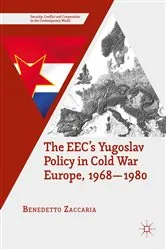 Book cover of The EEC’s Yugoslav Policy in Cold War Europe, 1968-1980 by Benedetto Zaccaria