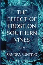 Book cover of The Effect of Frost on Southern Vines by Sande Bunting