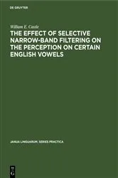 Book cover of The Effect of Selective Narrow-Band Filtering on the Perception on Certain English Vowels by Unknown