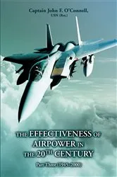 Book cover of The Effectiveness of Airpower in the 20Th Century by Capt. John O'Connell USN