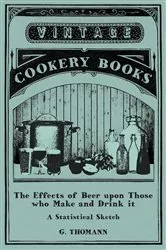 Book cover of The Effects of Beer upon Those who Make and Drink it - A Statistical Sketch by G. Thomann