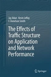 Book cover of The Effects of Traffic Structure on Application and Network Performance by Jay Aikat