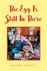 Book cover of The Egg Is Still in There by Keisha Perrin