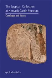 Book cover of The Egyptian Collection at Norwich Castle Museum by Faye Kalloniatis