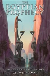 Book cover of The Egyptian Prophecy: The Lost Books of Moses by Gil Winkelman