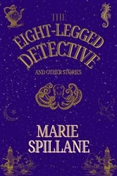 Book cover of The Eight-Legged Detective And Other Stories by Marie Spillane