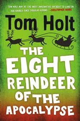 Book cover of The Eight Reindeer of the Apocalypse by Tom Holt