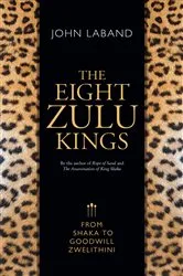 Book cover of The Eight Zulu Kings by John Laband