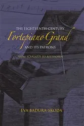 Book cover of The Eighteenth-Century Fortepiano Grand and Its Patrons by Eva Badura-Skoda