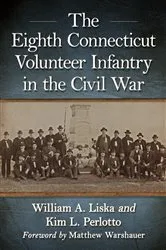 Book cover of The Eighth Connecticut Volunteer Infantry in the Civil War by William A. Liska