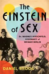 Book cover of The Einstein of Sex: Dr. Magnus Hirschfeld, Visionary of Weimar Berlin by Unknown