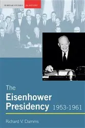 Book cover of The Eisenhower Presidency, 1953-1961 by Richard Damms