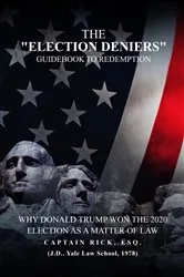 Book cover of The Election Deniers Guidebook to Redemption by Captain Rick Esq