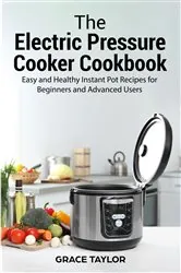 Book cover of The Electric Pressure Cooker Cookbook by Grace Taylor