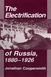 Book cover of The Electrification of Russia, 1880–1926 by Jonathan Coopersmith