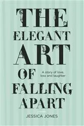 Book cover of The Elegant Art of Falling Apart by Jessica Jones