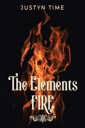 Book cover of The Elements - Fire by Justyn Time