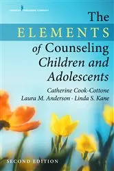 Book cover of The Elements of Counseling Children and Adolescents, Second Edition (2nd ed.) by Catherine P. Cook-Cottone