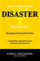 Book cover of The Elements of Disaster Psychology by James L. Greenstone