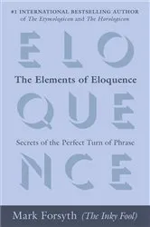 Book cover of The Elements of Eloquence by Mark Forsyth