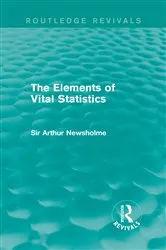 Book cover of The Elements of Vital Statistics (Routledge Revivals) by Sir Arthur Newsholme