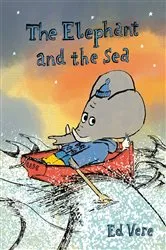 Book cover of The Elephant and the Sea by Ed Vere