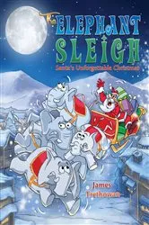 Book cover of The Elephant Sleigh: Santa's Unforgettable Christmas by Unknown