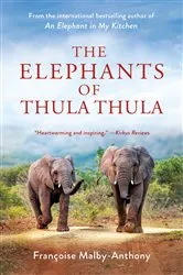 Book cover of The Elephants of Thula Thula by Françoise Malby-Anthony