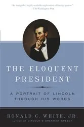 Book cover of The Eloquent President by Ronald C. White