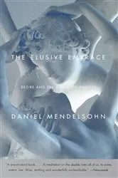 Book cover of The Elusive Embrace by Daniel Mendelsohn