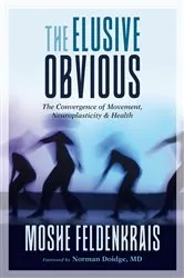 Book cover of The Elusive Obvious by Moshe Feldenkrais
