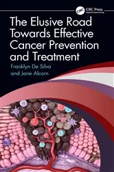 Book cover of The Elusive Road Towards Effective Cancer Prevention and Treatment by Franklyn De Silva