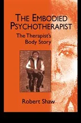 Book cover of The Embodied Psychotherapist by Robert Shaw